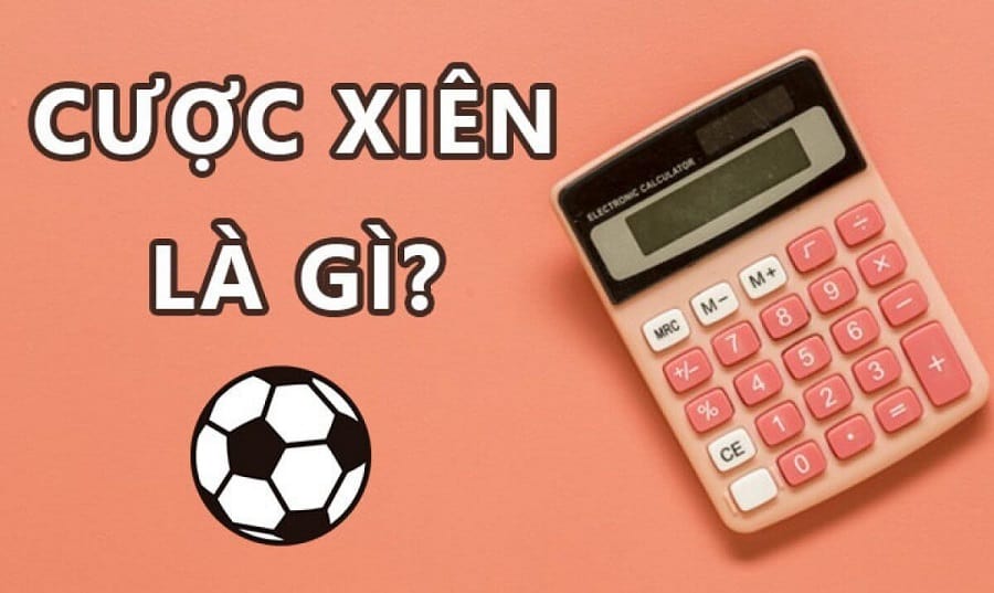 Cược xiên là gì? Thế nào để vận dụng hiệu quả trong cược bóng đá