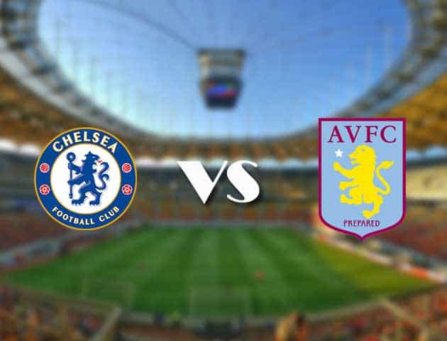 Soi kèo 12betvn Chelsea vs Aston Villa, 11/09/2021 – Ngoại hạng Anh