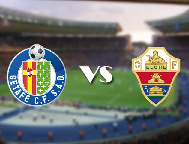 Soi kèo 12betvn Getafe vs Elche, 12/09/2021 – VĐQG Tây Ban Nha