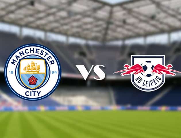 Soi kèo 12betvn Man City vs RB Leipzig, 16/09/2021 – Champions League