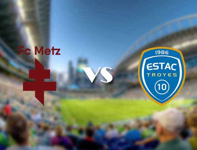 Soi kèo 12betvn Metz vs Troyes, 12/09/2021 – VĐQG Pháp [Ligue 1]