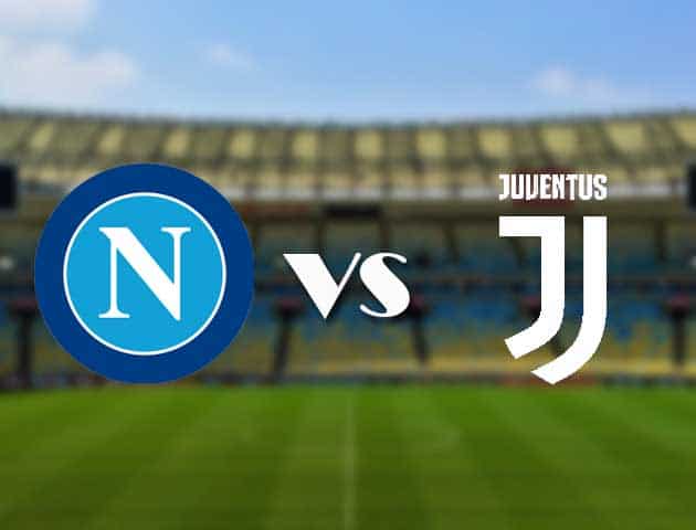 Soi kèo 12betvn Napoli vs Juventus, 11/09/2021 – VĐQG Ý [Serie A]