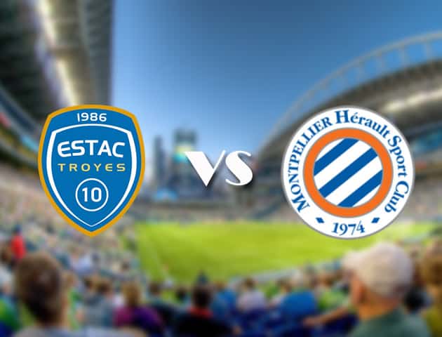 Soi kèo 12betvn Troyes vs Montpellier, 19/09/2021 – VĐQG Pháp