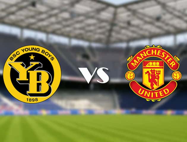 Soi kèo 12betvn Young Boys vs Man Utd, 14/09/2021 – Champions League